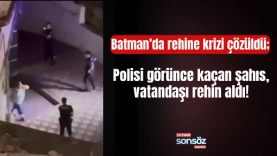 Batman&rsquo;da rehine krizi &ccedil;&ouml;z&uuml;ld&uuml;; Polisi g&ouml;r&uuml;nce ka&ccedil;an şahıs, vatandaşı rehin aldı!