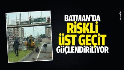 Batman&rsquo;da riskli &uuml;st ge&ccedil;it g&uuml;&ccedil;lendiriliyor