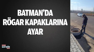 Batman&rsquo;da r&ouml;gar kapaklarına ayar