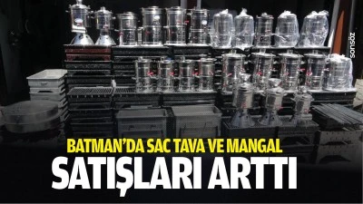 Batman&rsquo;da sac tava ve mangal satışları arttı