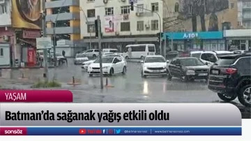 Batman'da sağanak yağış etkili oldu