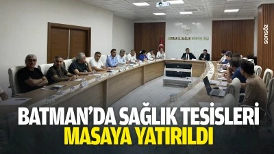 Batman&rsquo;da sağlık tesisleri masaya yatırıldı