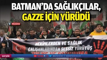 Batman&rsquo;da sağlık&ccedil;ılar, Gazze i&ccedil;in y&uuml;r&uuml;d&uuml;