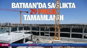 Batman&rsquo;da sağlıkta 29 proje tamamlandı