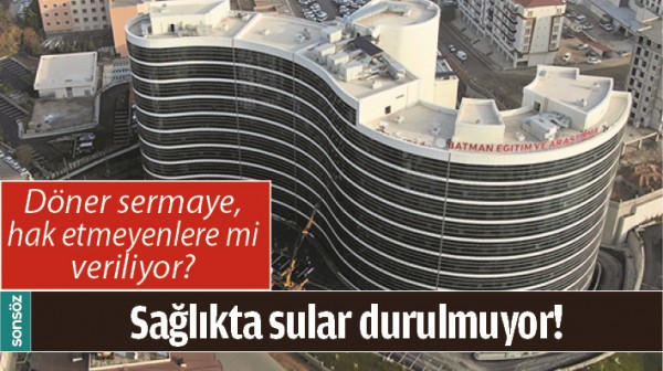 BATMAN'DA SAĞLIKTA SULAR DURULMUYOR!