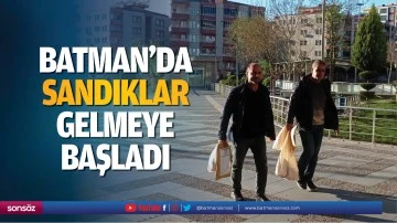 Batman&rsquo;da sandıklar gelmeye başladı