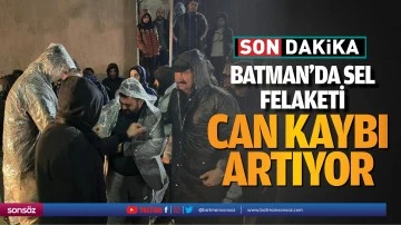 Batman&rsquo;da sel felaketi! Can kaybı artıyor