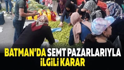 Batman&rsquo;da semt pazarlarıyla ilgili karar