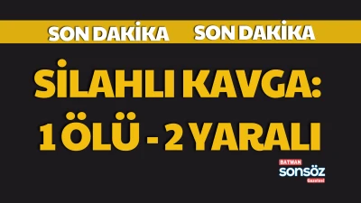 Batman&rsquo;da silahlı kavga: 1 &ouml;l&uuml; - 2 yaralı