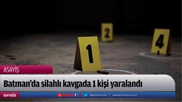 Batman'da silahlı kavgada 1 kişi yaralandı