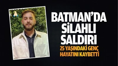 Batman&rsquo;da silahlı saldırı; 25 yaşındaki gen&ccedil; hayatını kaybetti