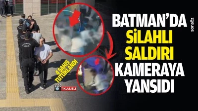 Batman&rsquo;da silahlı saldırı kameraya yansıdı: 4 şahıs tutuklandı