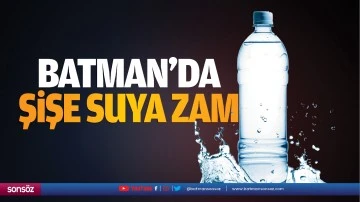 Batman&rsquo;da şişe suya zam