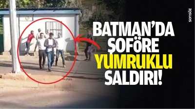 Batman&rsquo;da şof&ouml;re yumruklu saldırı!