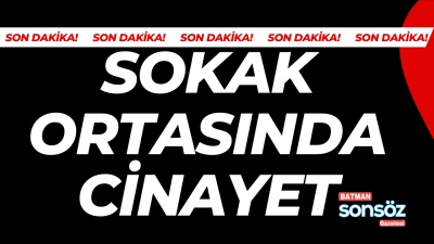 Batman&rsquo;da sokak ortasında cinayet