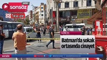 Batman’da sokak ortasında cinayet 