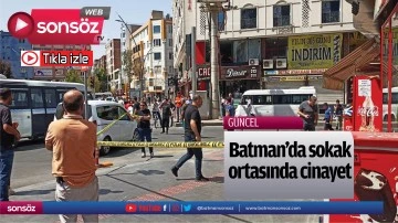 Batman&rsquo;da sokak ortasında cinayet 