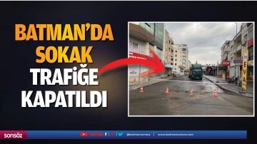 Batman&rsquo;da sokak trafiğe kapatıldı