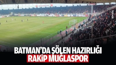 Batman&rsquo;da ş&ouml;len hazırlığı; Rakip Muğlaspor
