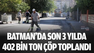 Batman&rsquo;da son 3 yılda 402 bin ton &ccedil;&ouml;p toplandı