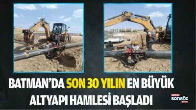 Batman&rsquo;da son 30 yılın en b&uuml;y&uuml;k altyapı hamlesi başladı