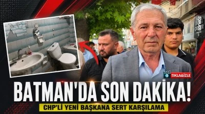 Batman&rsquo;da son dakika: CHP&rsquo;li yeni başkana sert karşılama
