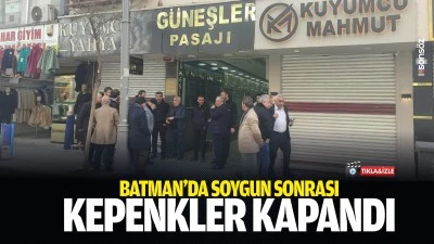Batman&rsquo;da soygun sonrası kepenkler kapandı