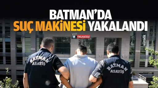 Batman&rsquo;da su&ccedil; makinesi yakalandı