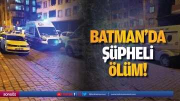 Batman&rsquo;da ş&uuml;pheli &ouml;l&uuml;m!