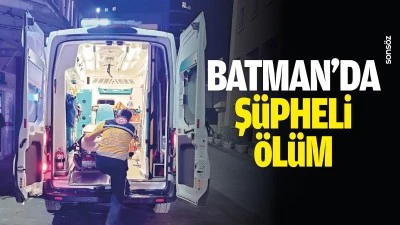 Batman&rsquo;da ş&uuml;pheli &ouml;l&uuml;m