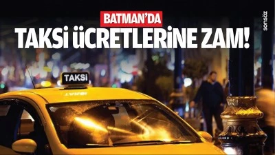 Batman'da taksi &uuml;cretlerine zam!