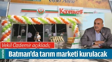 BATMAN&rsquo;DA TARIM MARKETİ KURULACAK
