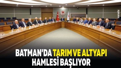 Batman&rsquo;da tarım ve altyapı hamlesi başlıyor