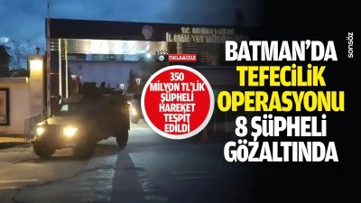 Batman&rsquo;da tefecilik operasyonu: 8 ş&uuml;pheli g&ouml;zaltında