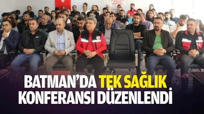 Batman&rsquo;da Tek Sağlık konferansı d&uuml;zenlendi