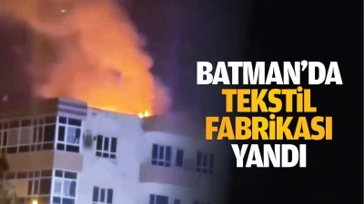 Batman&rsquo;da tekstil fabrikası yandı
