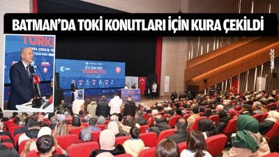 Batman&rsquo;da TOKİ konutları i&ccedil;in kura &ccedil;ekildi