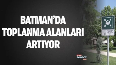 Batman&rsquo;da toplanma alanları artıyor