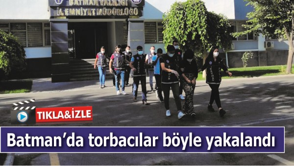 BATMAN&rsquo;DA TORBACILAR B&Ouml;YLE YAKALANDI!