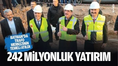 Batman&rsquo;da trafo merkezinin temeli atıldı; 242 milyonluk yatırım&hellip;