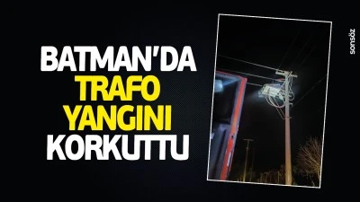 Batman&rsquo;da trafo yangını korkuttu