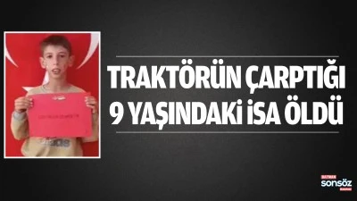 Batman'da trakt&ouml;r&uuml;n &ccedil;arptığı 9 yaşındaki İsa &ouml;ld&uuml;