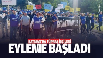 Batman'da T&uuml;praş iş&ccedil;ileri eyleme başladı