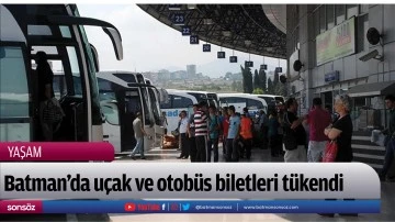 Batman&rsquo;da u&ccedil;ak ve otob&uuml;s biletleri t&uuml;kendi