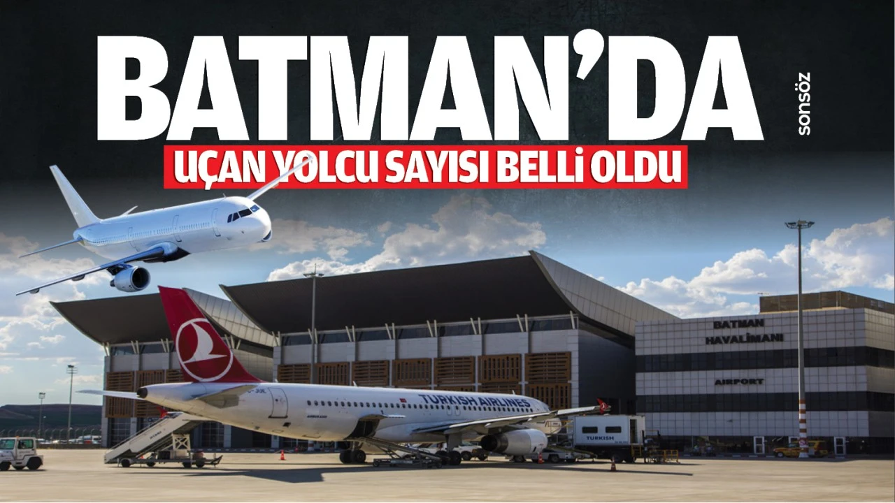 Batman&rsquo;da u&ccedil;an yolcu sayısı belli oldu!
