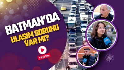 Batman&rsquo;da ulaşım sorunu var mı?