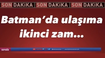 Batman&rsquo;da Ulaşıma ikinci zam&hellip;