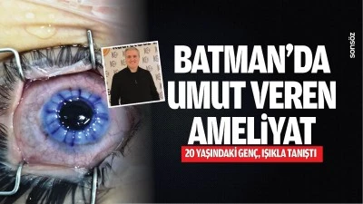 Batman&rsquo;da umut veren ameliyat: 20 yaşındaki gen&ccedil;, ışıkla tanıştı