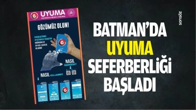 Batman&rsquo;da UYUMA seferberliği başladı