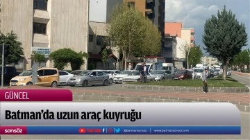 Batman&rsquo;da uzun ara&ccedil; kuyruğu